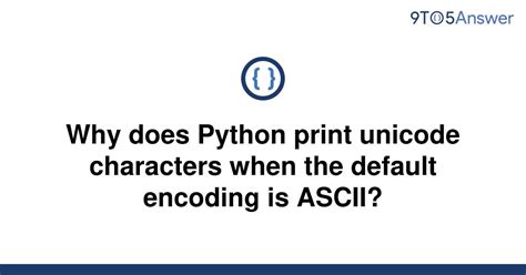 Python's default ASCII encoding and printing Unicode characters explained.